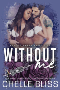 Without Me by USA Today bestselling author Chelle Bliss - Men of Inked Book 5 - featuring couple in romantic embrace